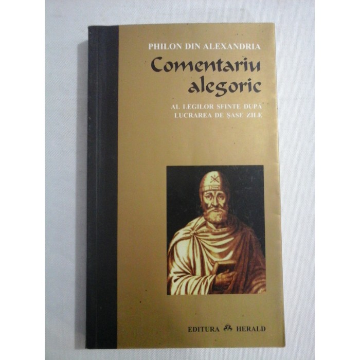 COMENTARIU ALEGORIC AL LEGILOR SFINTE DUPA LUCRAREA DE SASE ZILE - PHILON DIN ALEXANDRIA COMENTARIU ALEGORIC AL LEGILOR SFINTE DUPA LUCRAREA DE SASE ZILE - PHILON DIN ALEXANDRIA